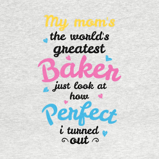 My Mom's the World's Greatest Baker by jslbdesigns